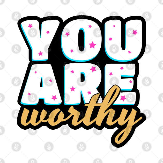 You are worthy cute text design by BrightLightArts