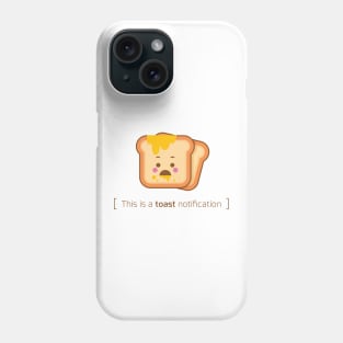 This is a toast notification Phone Case