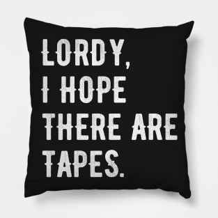 Lordy, I Hope There Are Tapes Pillow