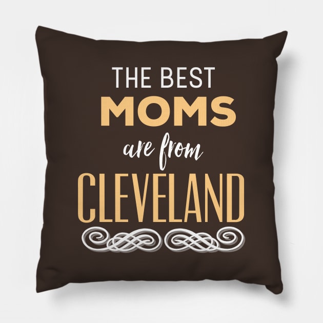 The Best Moms Are From Cleveland Ohio Mother's Day Pillow by HuntTreasures