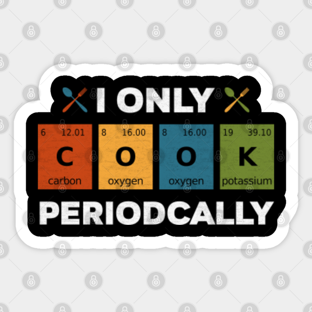 I Only Cook Periodically Funny Chef Restaurant Owner Cooking - Chef - Sticker