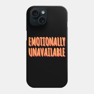 Emotionally Unavailable Phone Case