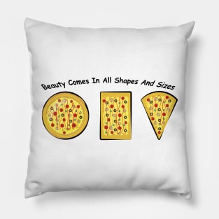 Beauty Comes In All Shapes & Sizes - Pizza Version Pillow