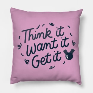 Think it, Want it, Get it! Pillow