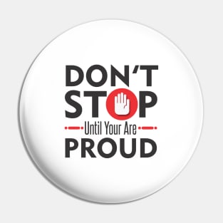 Don't Stop Until You Are Proud Pin