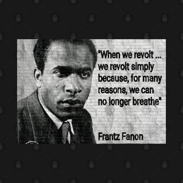 Franz Fanon Quote - "We can no longer breathe" by Tony Cisse Art Originals