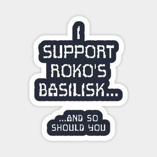 I Support Roko's Basilisk.. And So Should You Magnet