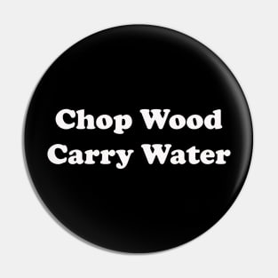 Chop Wood Carry Water Pin