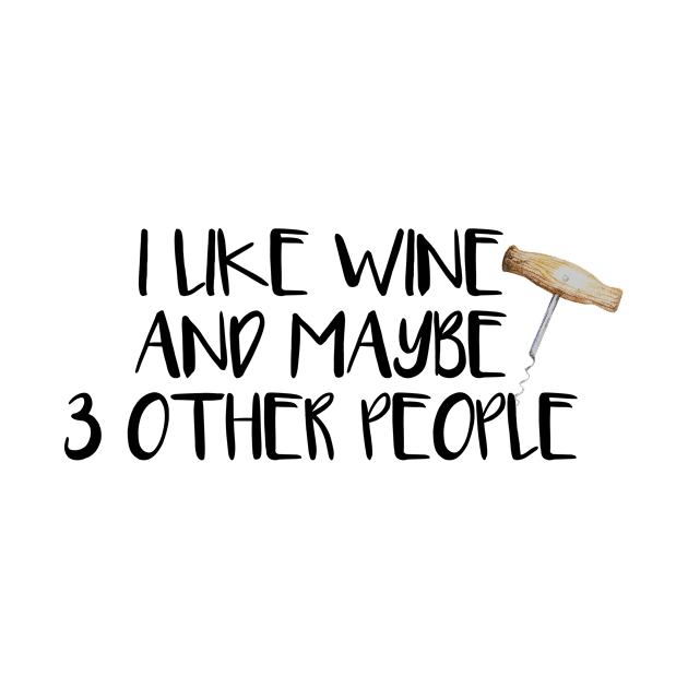 I Like Wine and Three Other People by ColorFlowCreations