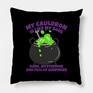 My Cauldron Is Like My Soul Dark, Mysterious And Full Of Surprises Pillow