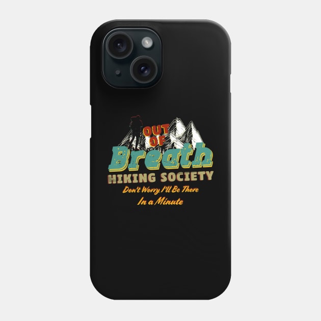 Out of Breath Hiking Society Don't Worry I'll Be There In Minute Phone Case by Alexander Luminova