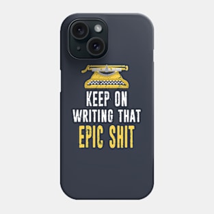 Keep On Writing That Epic Shit - Author Distressed Typography Phone Case