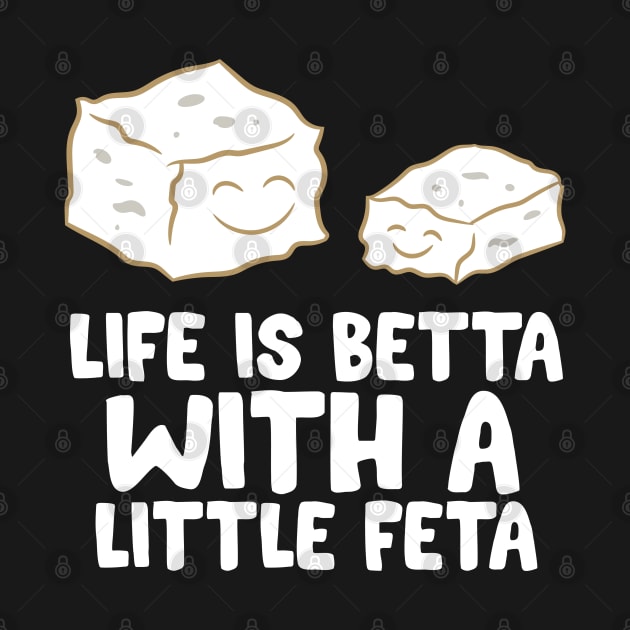 Love Feta Cheese Lover Life Is Better With A Little Feta by EQDesigns