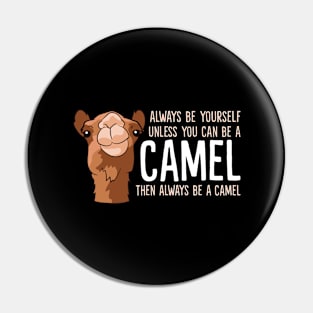 Always Be Yourself Unless You Can Be A Camel Pin