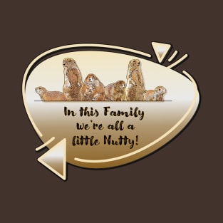 Family... We're all a little Nutty! T-Shirt