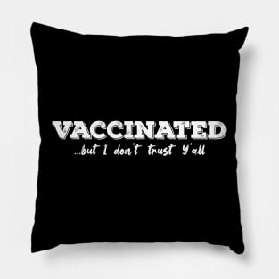 Vaccinated But I Don't Trust Y'all Design Pillow