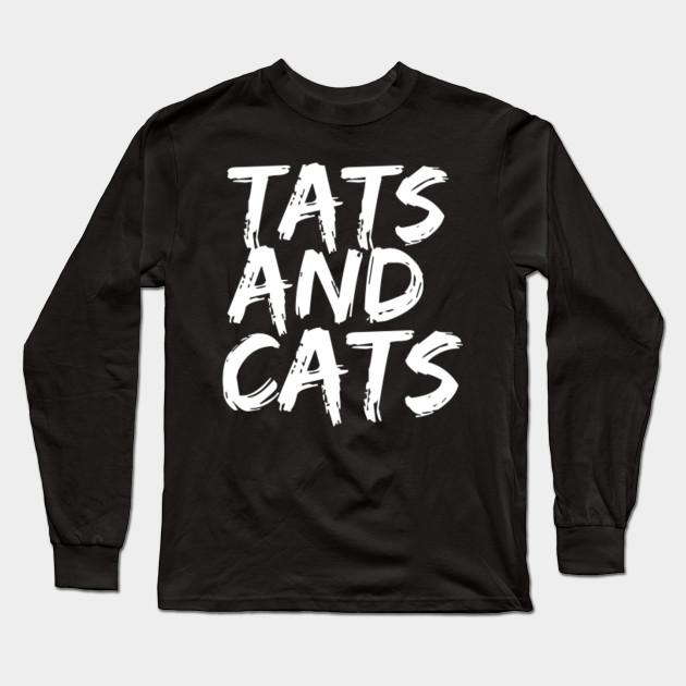 Tats And Cats Tats And Cats Long Sleeve T Shirt Teepublic