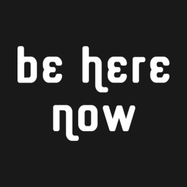 Be here now Be Here Now TShirt TeePublic Be here now Be Here Now TShirt TeePublic