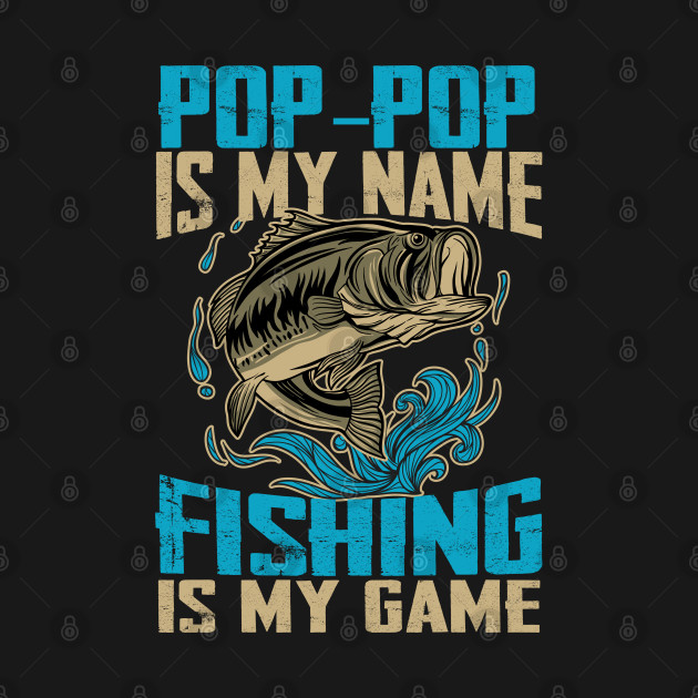 Mens Pop-Pop Is My Name Fishing Is My Game Funny Fishing Gifts by Phuc Son R&T