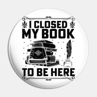 I closed my book to be here Pin