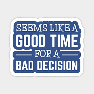 FUNNY QUOTES / BAD DECISION Magnet
