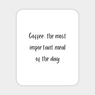 Coffee: the most important meal of the day Magnet