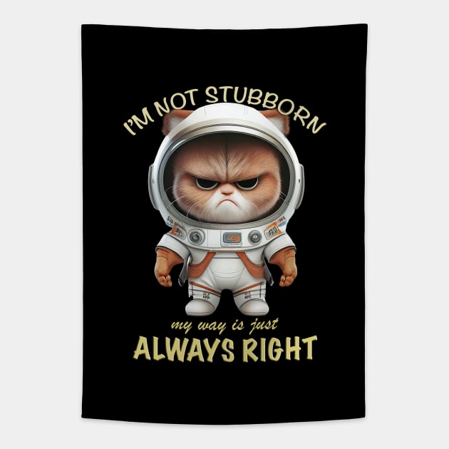 Cat Kitten I'm Not Stubborn My Way Is Just Always Right Cute Adorable Funny Quote Tapestry by Cubebox