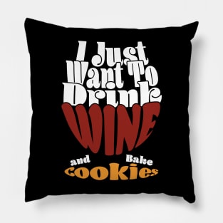 I Just Want To Drink Wine And Bake Cookie - Dark Pillow