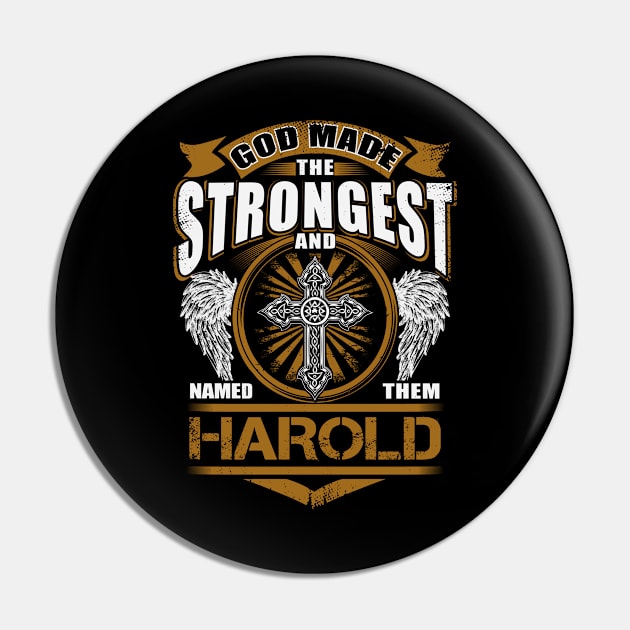 Harold Name T Shirt - God Found Strongest And Named Them Harold Gift Item Pin by reelingduvet