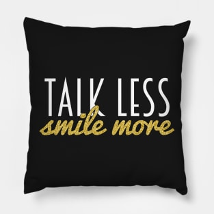 Talk Less, Smile More Pillow