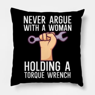 Never argue with a woman holding a torque wrench Pillow