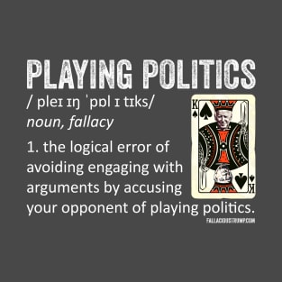 Playing Politics Fallacy Definition T-Shirt