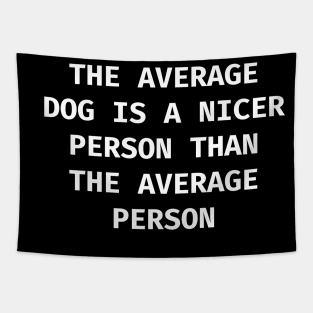 The average dog is a nicer person than the average person Tapestry