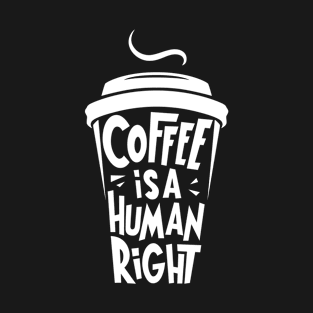 Coffee Is A Human Right T-Shirt