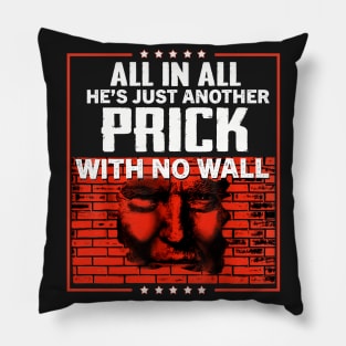 All In All He_s Just Another Prick With No Wall Sh Pillow