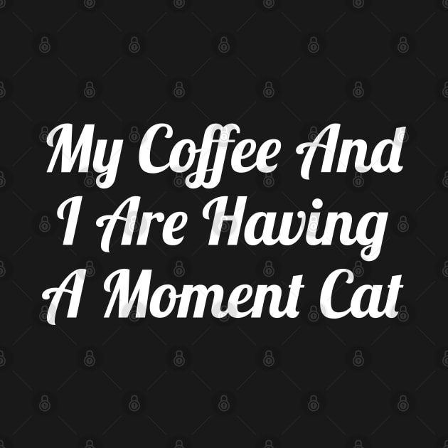 My Coffee And I Are Having A Moment Cat by evokearo