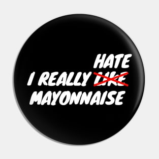 I Really Hate Mayonnaise Pin