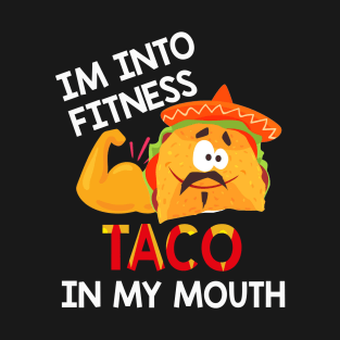 I'm into fitness taco in my mouth cinco de mayo T-Shirt