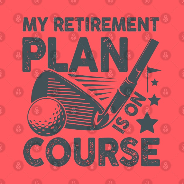 My Retirement Plan is on Course - Golf by AngelBeez29