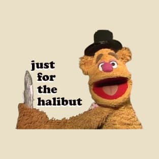 just for the halibut!  (Muppeturgy) T-Shirt