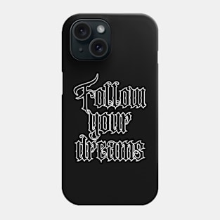 Follow your dreams Phone Case