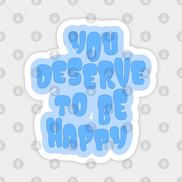You Deserve to be Happy Blue Magnet by Gold Star Creative
