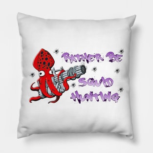 Rather Be Squid Hunting Pillow