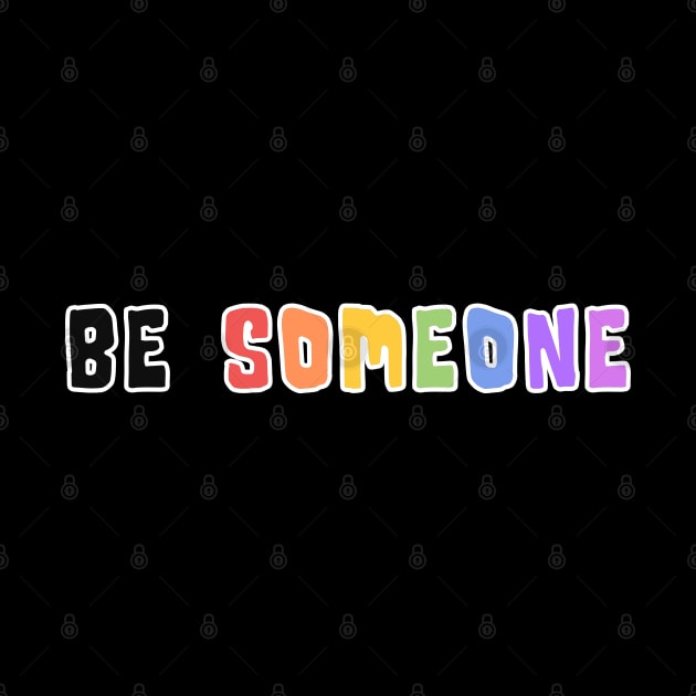 H-Town Wisdom: Be Someone (famous Houston TX graffiti in rainbow colors with white outline) by Ofeefee