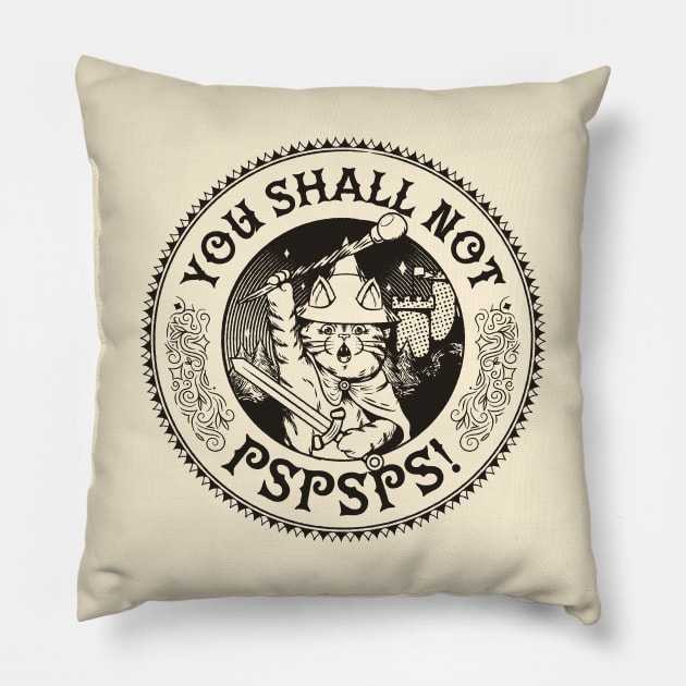 You Shall Not Pspsps Funny Cat by Tobe Fonseca Pillow by Tobe_Fonseca