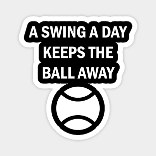 Baseball Tennis Softball A Swing A Day Keeps The Ball Away Magnet