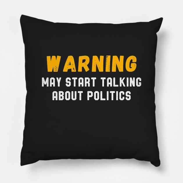 Warning May Start Talking About Politics Pillow by kaza191