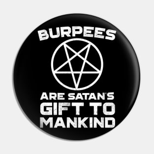 Burpees Are Satans Gift To Mankind Pin