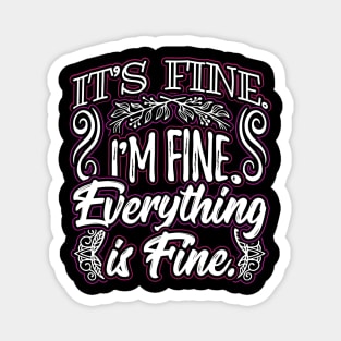 Its Fine Im Fine Everything is Fine Funny Sarcastic Saying Magnet