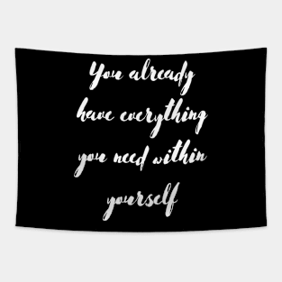 You Already Have Everything You Need Within Yourself Tapestry